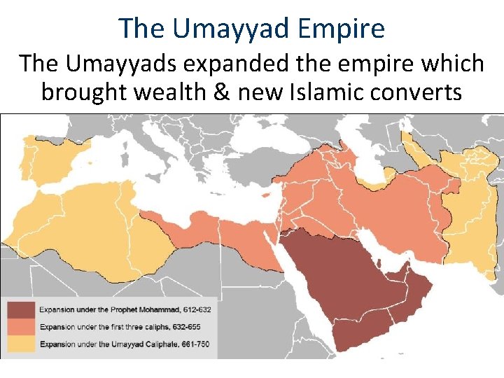 The Umayyad Empire The Umayyads expanded the empire which brought wealth & new Islamic