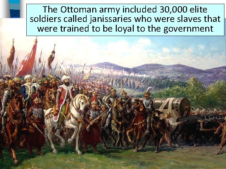 The Ottoman army included 30, 000 elite The Ottoman Military soldiers called janissaries who