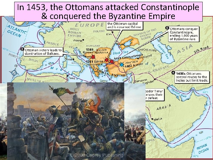 In 1453, The the Ottomans attacked Constantinople Ottoman Empire & conquered the Byzantine Empire