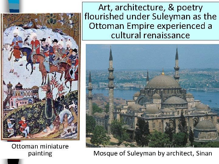 Art, architecture, & poetry flourished under Suleyman as the Ottoman Empire experienced a cultural