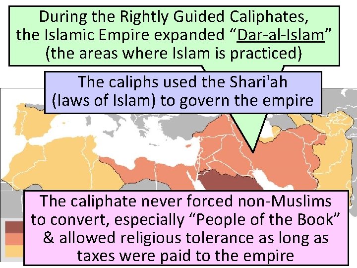 During the Rightly Guided Caliphates, the Islamic Empire expanded “Dar-al-Islam” (the areas where Islam