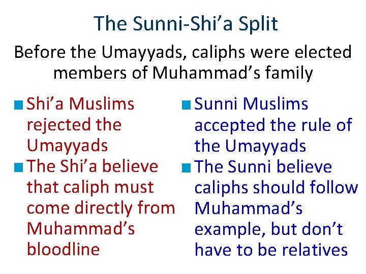 The Sunni-Shi’a Split Before the Umayyads, caliphs were elected members of Muhammad’s family ■