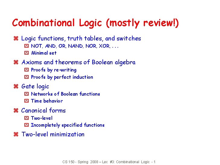 Combinational Logic (mostly review!) z Logic functions, truth tables, and switches y NOT, AND,