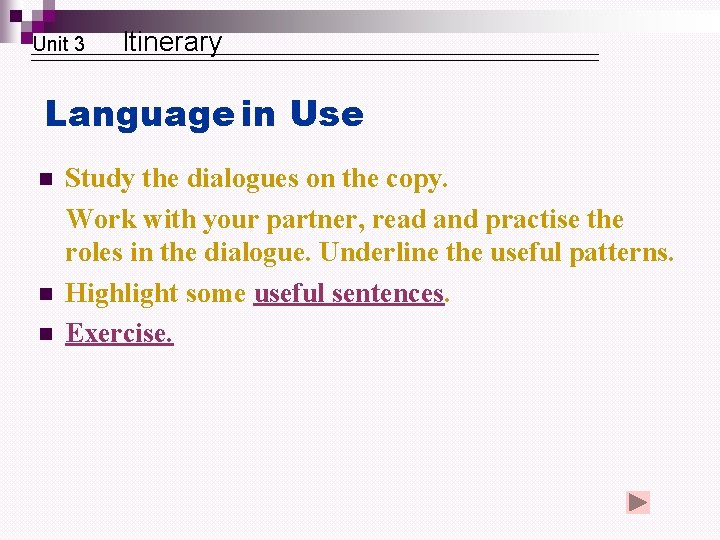 Unit 3 Itinerary Language in Use n n n Study the dialogues on the