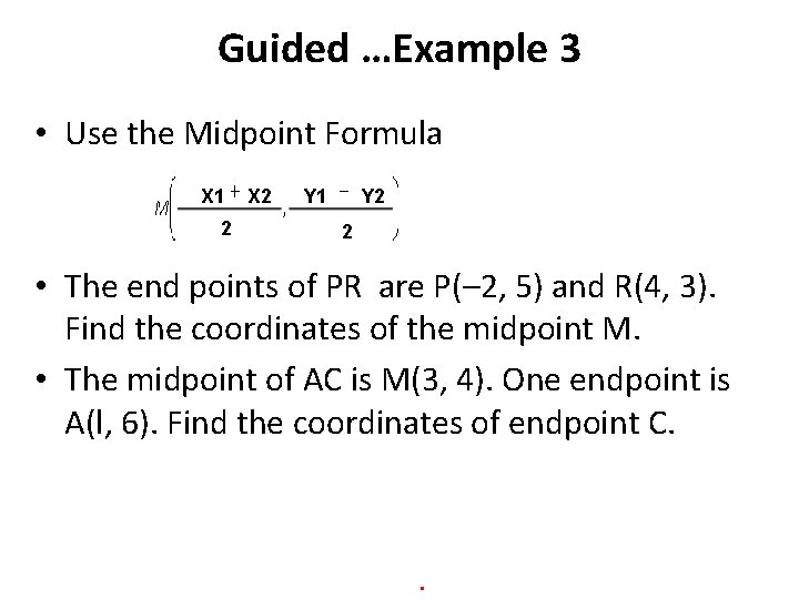 Guided …Example 3 • Use the Midpoint Formula X 1 2 X 2 Y