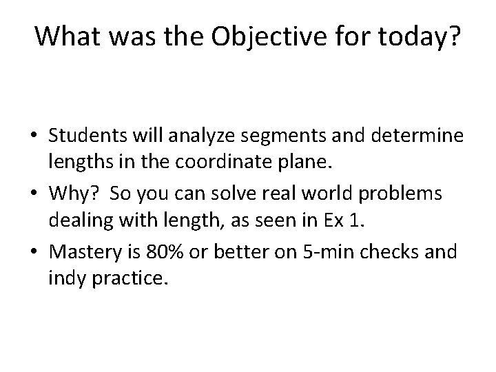 What was the Objective for today? • Students will analyze segments and determine lengths