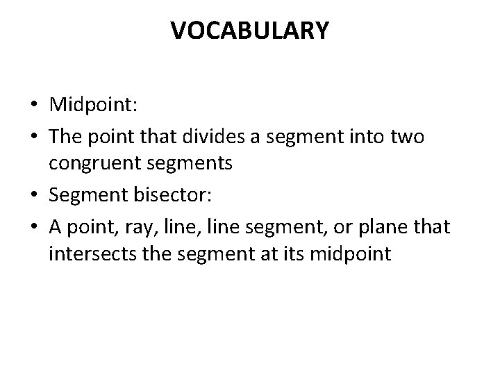 VOCABULARY • Midpoint: • The point that divides a segment into two congruent segments