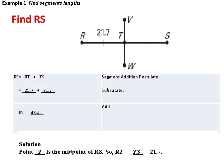 Example 1 Find segments lengths Find RS RS= _RT_ + _TS_ = _21. 7_
