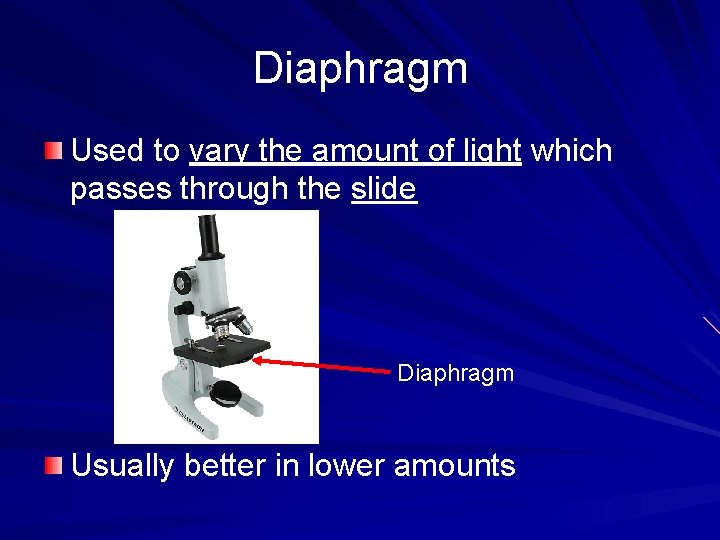 Diaphragm Used to vary the amount of light which passes through the slide Diaphragm