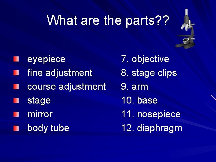 What are the parts? ? eyepiece fine adjustment course adjustment stage mirror body tube