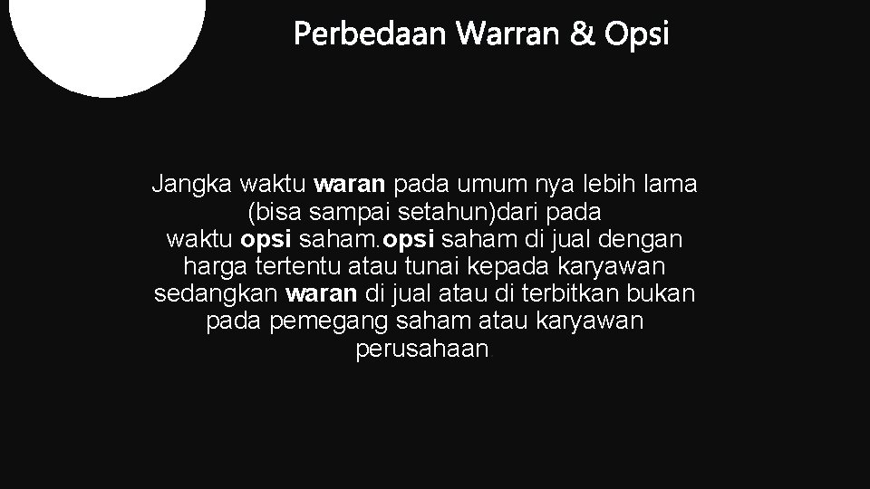 Jangka waktu waran pada umum nya lebih lama (bisa sampai setahun)dari pada waktu opsi Jangka waktu waran pada umum nya lebih lama (bisa sampai setahun)dari pada waktu opsi