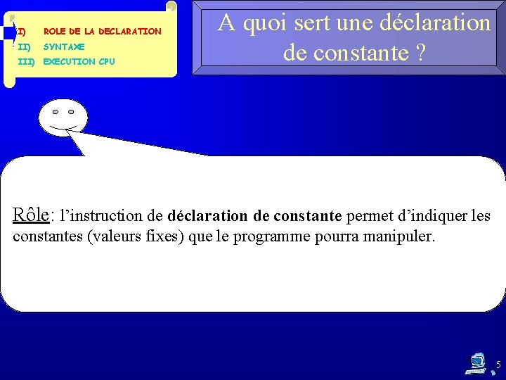 I) ROLE DE LA DECLARATION II) SYNTAXE III) EXECUTION CPU A quoi sert une