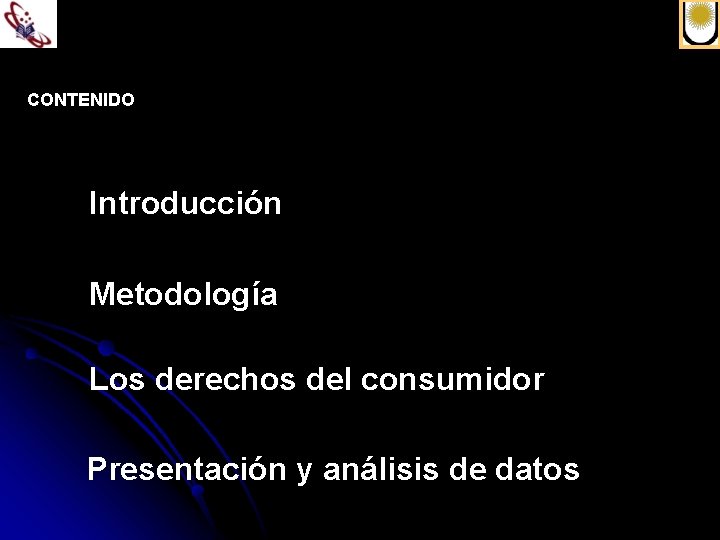 CONTENIDO Introducción Metodología Los derechos del consumidor Presentación y análisis de datos 