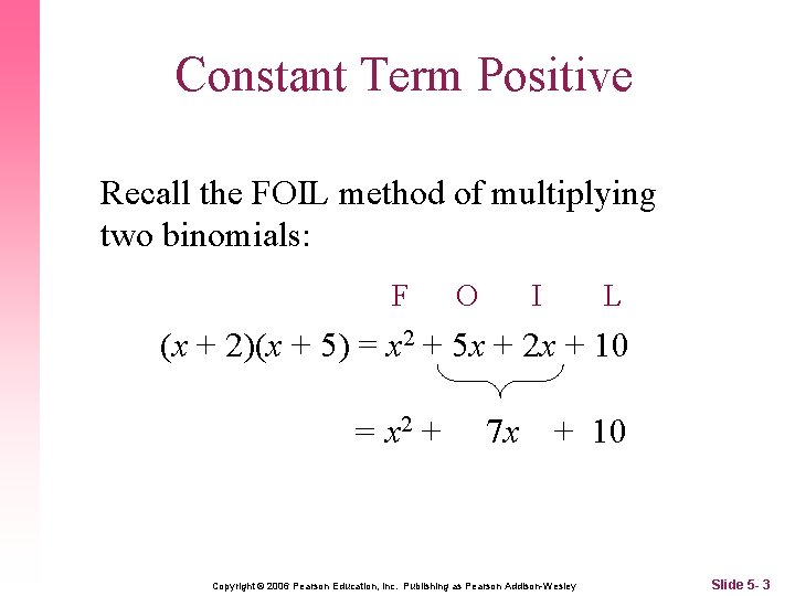 Constant Term Positive Recall the FOIL method of multiplying two binomials: F O I Constant Term Positive Recall the FOIL method of multiplying two binomials: F O I