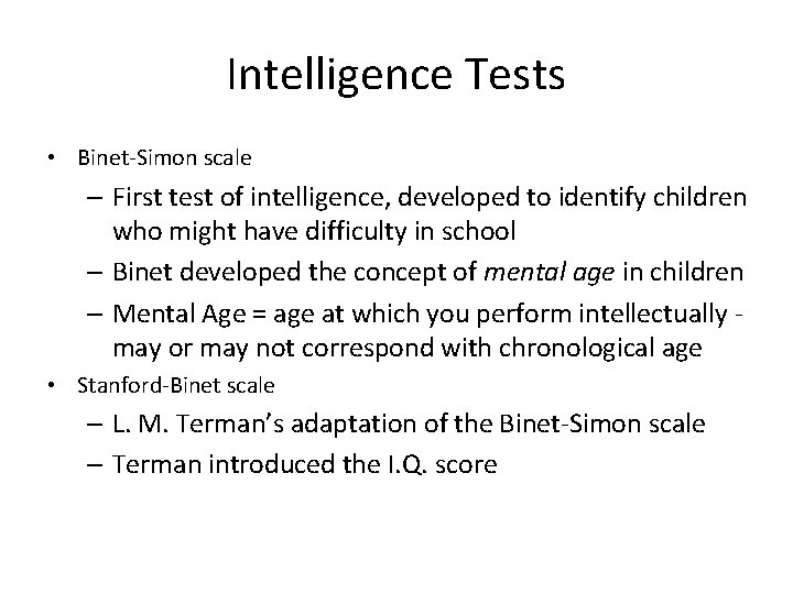 Intelligence Tests • Binet-Simon scale – First test of intelligence, developed to identify children Intelligence Tests • Binet-Simon scale – First test of intelligence, developed to identify children