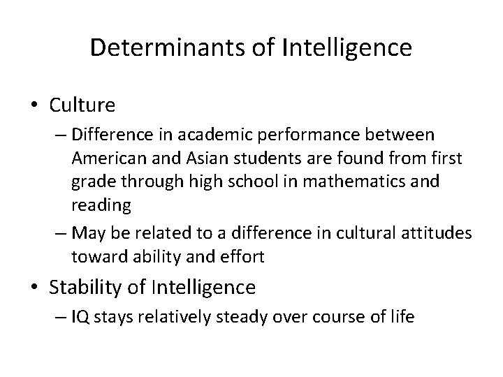 Determinants of Intelligence • Culture – Difference in academic performance between American and Asian Determinants of Intelligence • Culture – Difference in academic performance between American and Asian