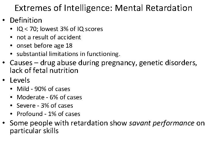 Extremes of Intelligence: Mental Retardation • Definition • • IQ < 70; lowest 3% Extremes of Intelligence: Mental Retardation • Definition • • IQ < 70; lowest 3%