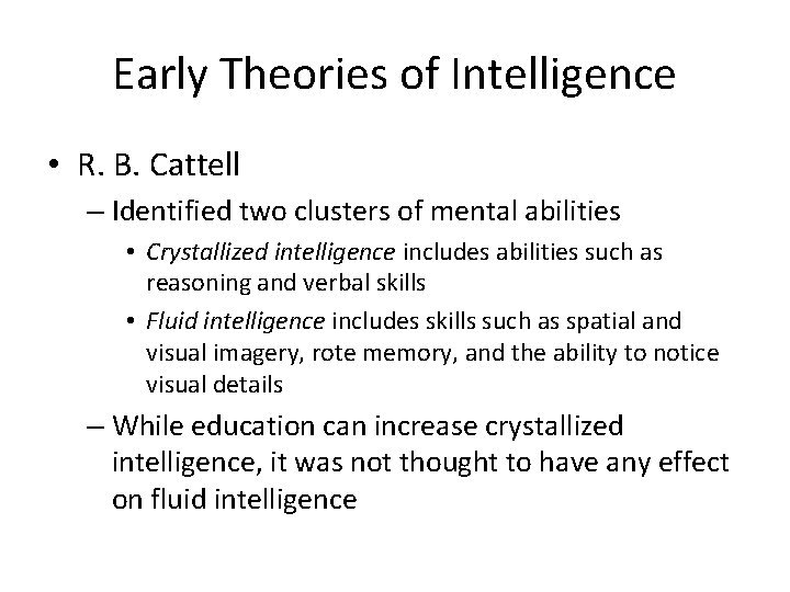 Early Theories of Intelligence • R. B. Cattell – Identified two clusters of mental Early Theories of Intelligence • R. B. Cattell – Identified two clusters of mental