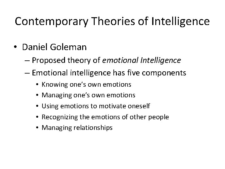 Contemporary Theories of Intelligence • Daniel Goleman – Proposed theory of emotional Intelligence – Contemporary Theories of Intelligence • Daniel Goleman – Proposed theory of emotional Intelligence –