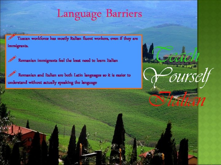 Language Barriers Tuscan workforce has mostly Italian fluent workers, even if they are immigrants.