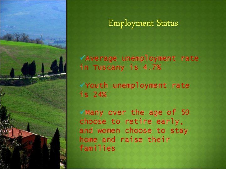 Employment Status üAverage unemployment rate in Tuscany is 4. 7% üYouth unemployment rate is