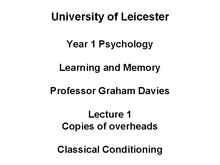 University of Leicester Year 1 Psychology Learning and Memory Professor Graham Davies Lecture 1