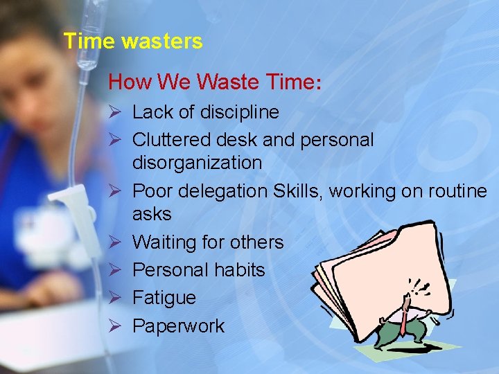 Time wasters How We Waste Time: Ø Lack of discipline Ø Cluttered desk and