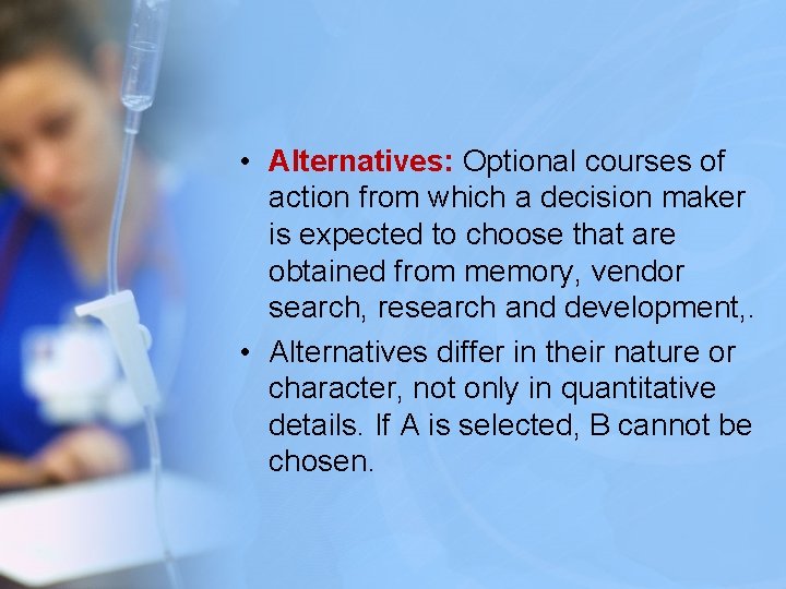  • Alternatives: Optional courses of action from which a decision maker is expected