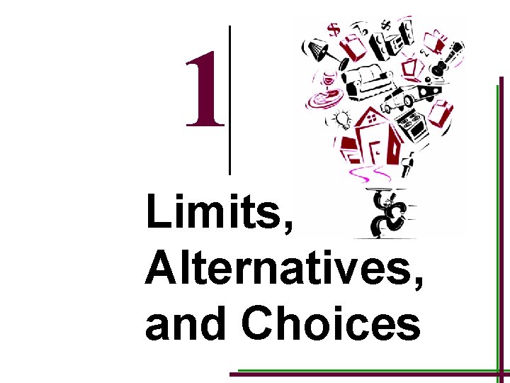 1 Limits, Alternatives, and Choices 1 -1 