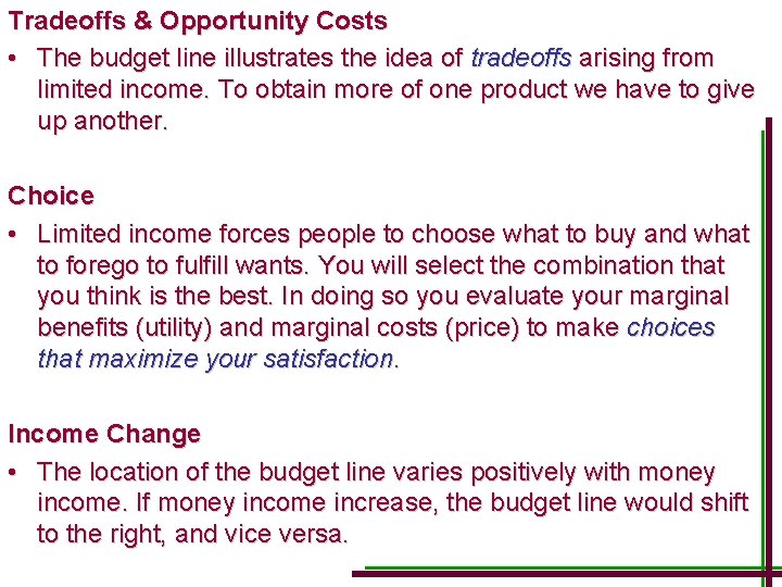 Tradeoffs & Opportunity Costs • The budget line illustrates the idea of tradeoffs arising