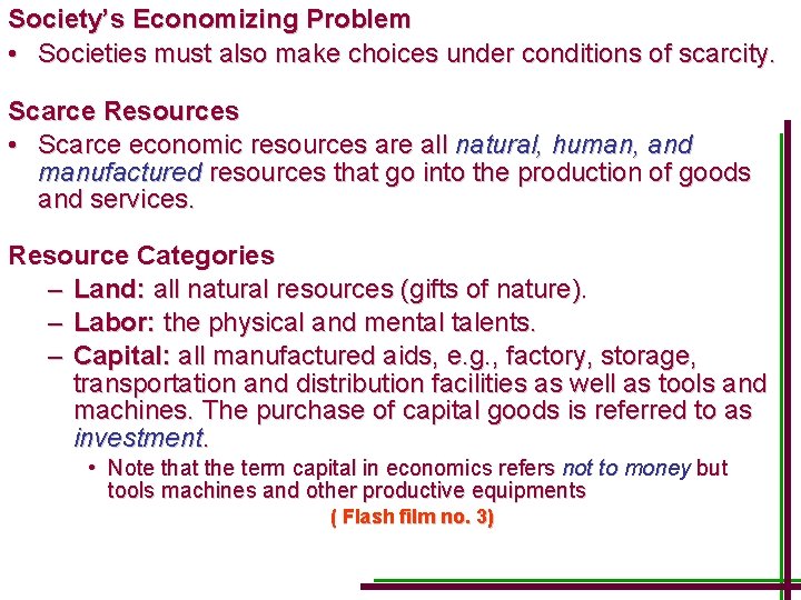 Society’s Economizing Problem • Societies must also make choices under conditions of scarcity. Scarce