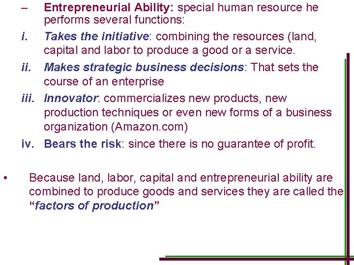 – Entrepreneurial Ability: special human resource he performs several functions: i. Takes the initiative:
