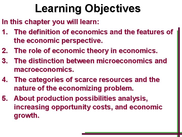 Learning Objectives In this chapter you will learn: 1. The definition of economics and