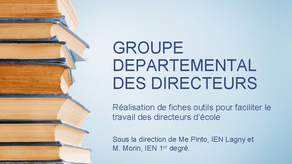 GROUPE DEPARTEMENTAL DES DIRECTEURS Réalisation de fiches outils pour faciliter le travail des directeurs