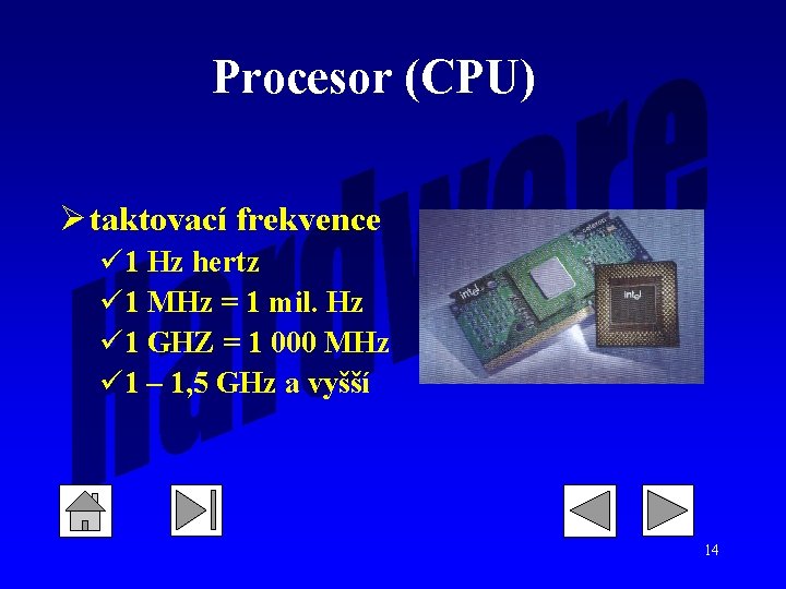 Procesor (CPU) Ø taktovací frekvence ü 1 Hz hertz ü 1 MHz = 1