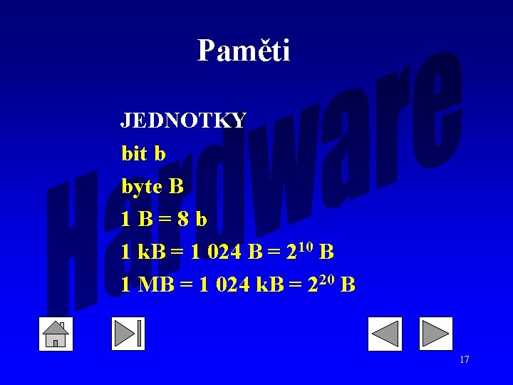 Paměti JEDNOTKY bit b byte B 1 B=8 b 1 k. B = 1