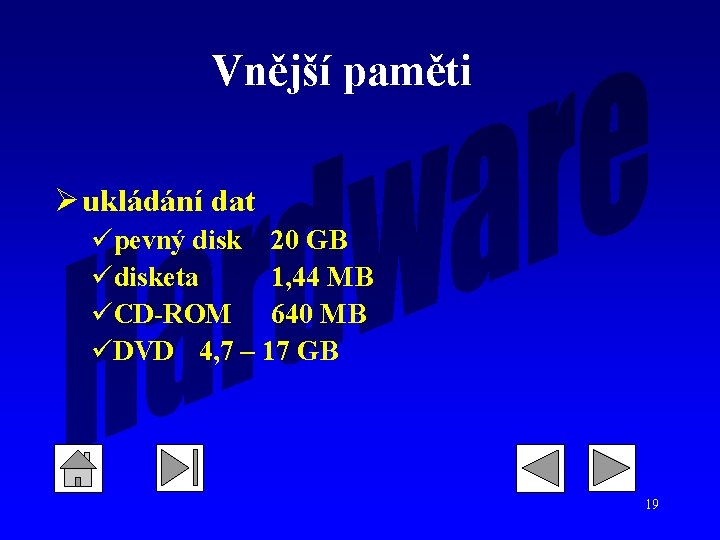 Vnější paměti Ø ukládání dat üpevný disk 20 GB üdisketa 1, 44 MB üCD-ROM