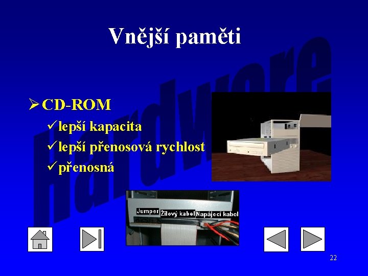 Vnější paměti Ø CD-ROM ülepší kapacita ülepší přenosová rychlost üpřenosná 22 