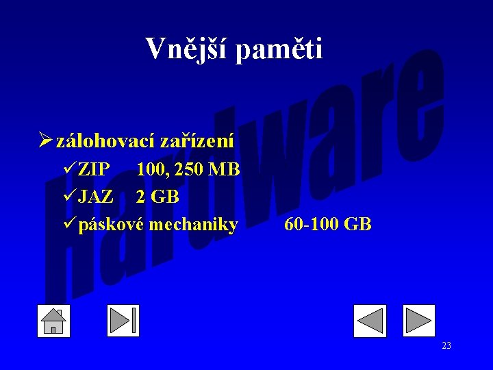 Vnější paměti Ø zálohovací zařízení üZIP 100, 250 MB üJAZ 2 GB üpáskové mechaniky