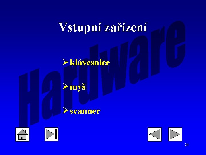 Vstupní zařízení Ø klávesnice Ø myš Ø scanner 24 