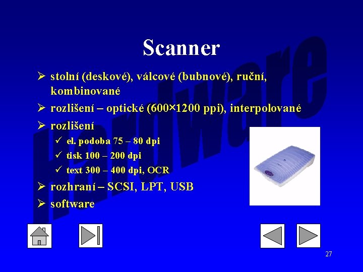 Scanner Ø stolní (deskové), válcové (bubnové), ruční, kombinované Ø rozlišení – optické (600× 1200 Scanner Ø stolní (deskové), válcové (bubnové), ruční, kombinované Ø rozlišení – optické (600× 1200