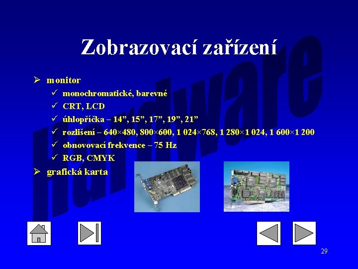 Zobrazovací zařízení Ø monitor ü ü ü monochromatické, barevné CRT, LCD úhlopříčka – 14”, Zobrazovací zařízení Ø monitor ü ü ü monochromatické, barevné CRT, LCD úhlopříčka – 14”,