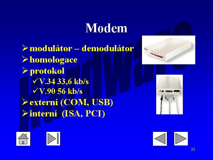 Modem Ø modulátor – demodulátor Ø homologace Ø protokol üV. 34 33, 6 kb/s Modem Ø modulátor – demodulátor Ø homologace Ø protokol üV. 34 33, 6 kb/s