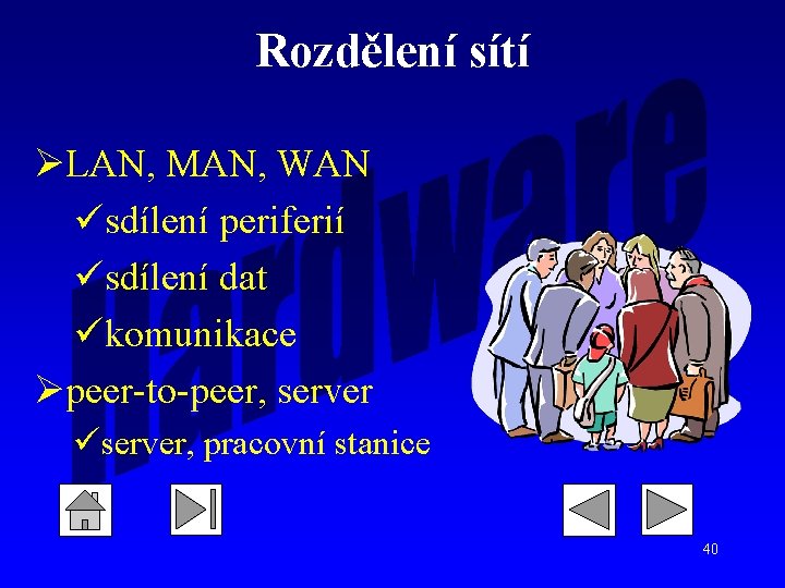 Rozdělení sítí ØLAN, MAN, WAN üsdílení periferií üsdílení dat ükomunikace Øpeer-to-peer, server üserver, pracovní