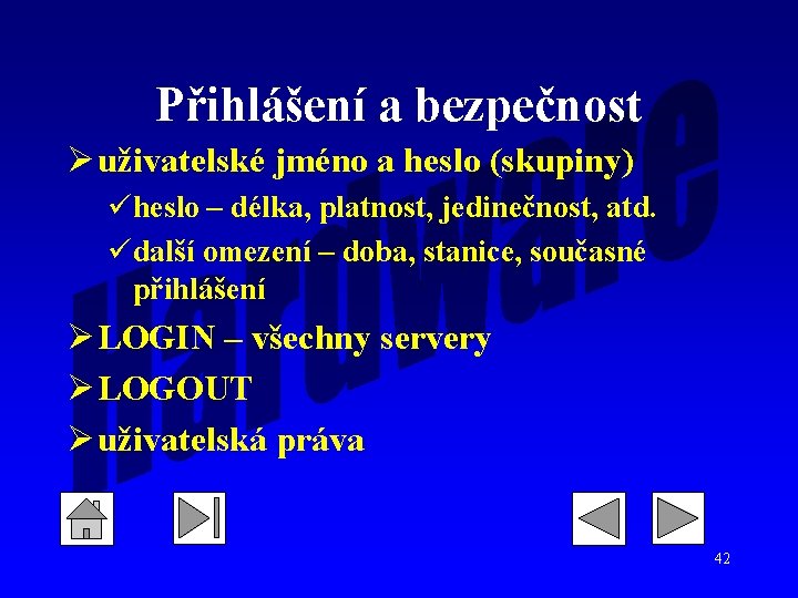 Přihlášení a bezpečnost Ø uživatelské jméno a heslo (skupiny) üheslo – délka, platnost, jedinečnost,