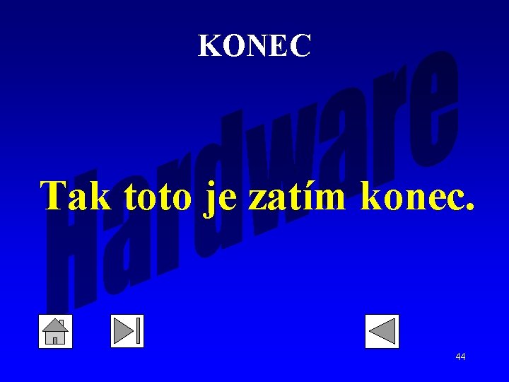KONEC Tak toto je zatím konec. 44 KONEC Tak toto je zatím konec. 44