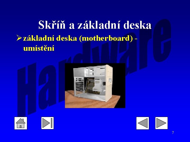 Skříň a základní deska Ø základní deska (motherboard) umístění 7 Skříň a základní deska Ø základní deska (motherboard) umístění 7