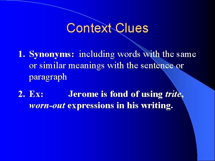 Context Clues 1. Synonyms: including words with the same or similar meanings with the