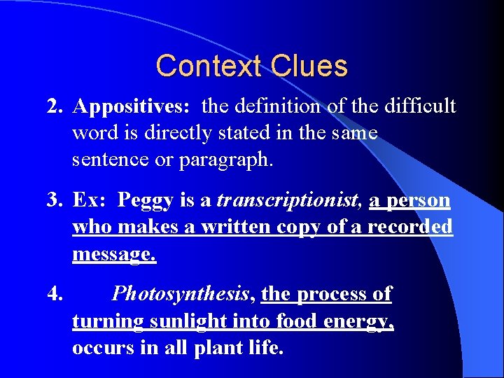 Context Clues 2. Appositives: the definition of the difficult word is directly stated in