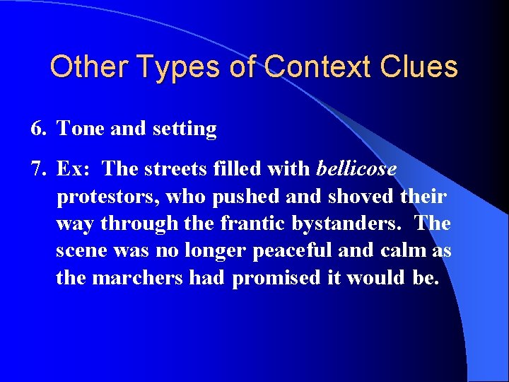 Other Types of Context Clues 6. Tone and setting 7. Ex: The streets filled